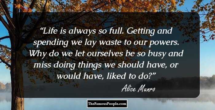 Life is always so full. Getting and spending we lay waste to our powers. Why do we let ourselves be so busy and miss doing things we should have, or would have, liked to do?