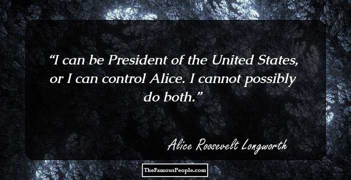 I can be President of the United States, or I can control Alice. I cannot possibly do both.