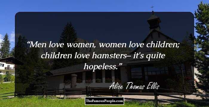 Men love women, women love children; children love hamsters– it's quite hopeless.