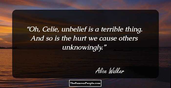 Oh, Celie, unbelief is a terrible thing. And so is the hurt we cause others unknowingly.