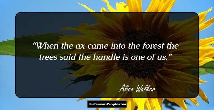 When the ax came into the forest the trees said the handle is one of us.