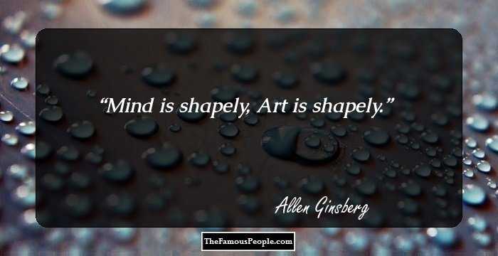 Mind is shapely, Art is shapely.