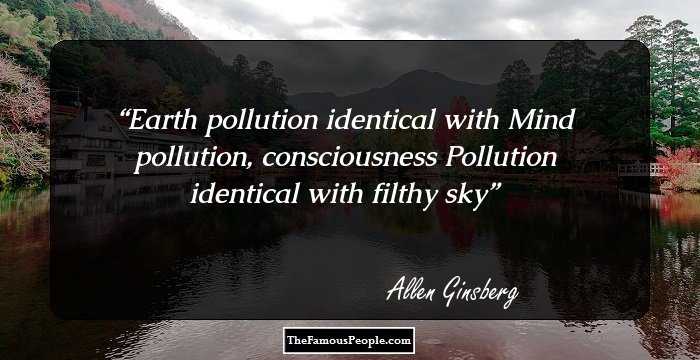 Earth pollution identical with Mind pollution, consciousness Pollution identical with filthy sky