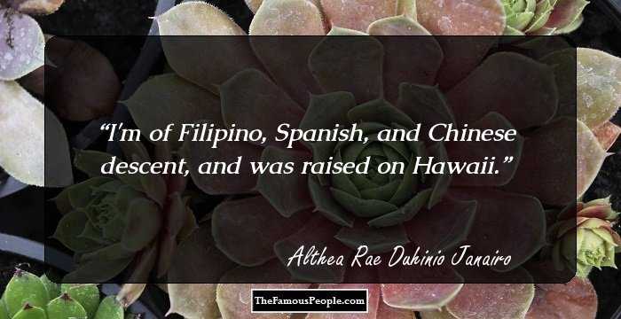 I'm of Filipino, Spanish, and Chinese descent, and was raised on Hawaii.