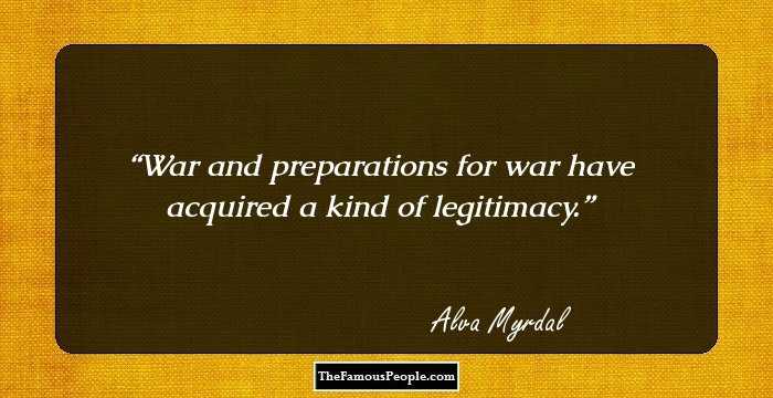 War and preparations for war have acquired a kind of legitimacy.