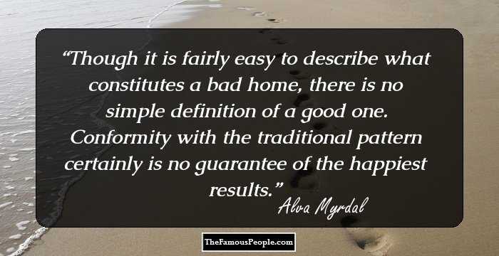 Though it is fairly easy to describe what constitutes a bad home, there is no simple definition of a good one. Conformity with the traditional pattern certainly is no guarantee of the happiest results.