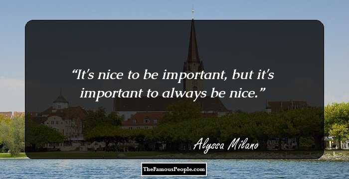It's nice to be important, but it's important to always be nice.