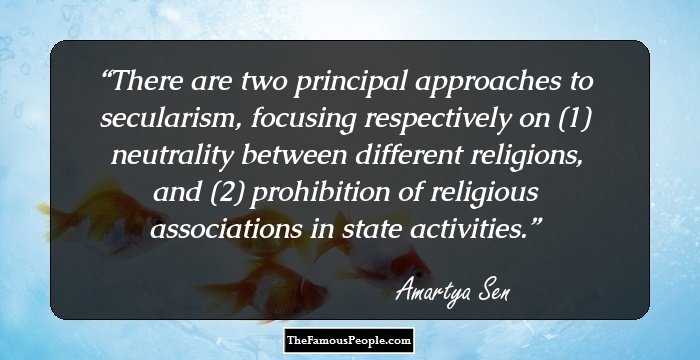 There are two principal approaches to secularism, focusing respectively on (1) neutrality between different religions, and (2) prohibition of religious associations in state activities.
