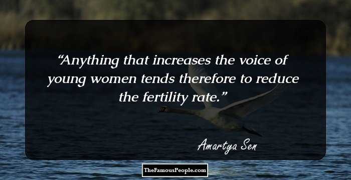 Anything that increases the voice of young women tends therefore to reduce the fertility rate.