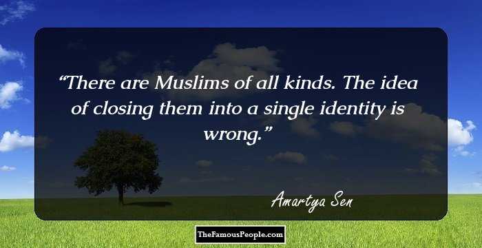 There are Muslims of all kinds. The idea of closing them into a single identity is wrong.