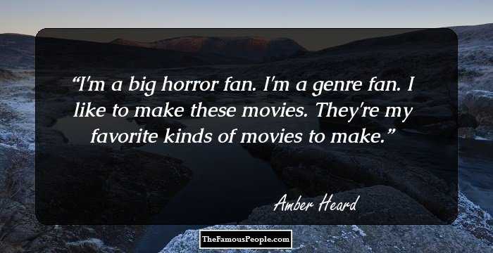 I'm a big horror fan. I'm a genre fan. I like to make these movies. They're my favorite kinds of movies to make.