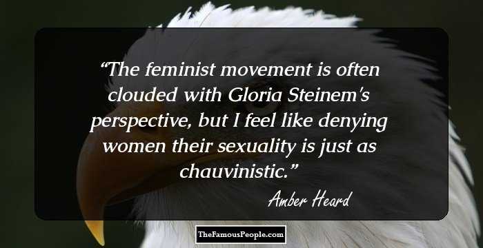 The feminist movement is often clouded with Gloria Steinem's perspective, but I feel like denying women their sexuality is just as chauvinistic.