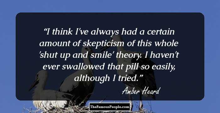 I think I've always had a certain amount of skepticism of this whole 'shut up and smile' theory. I haven't ever swallowed that pill so easily, although I tried.