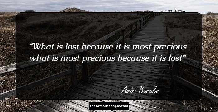 What is lost because it is most precious
what is most precious because it is lost