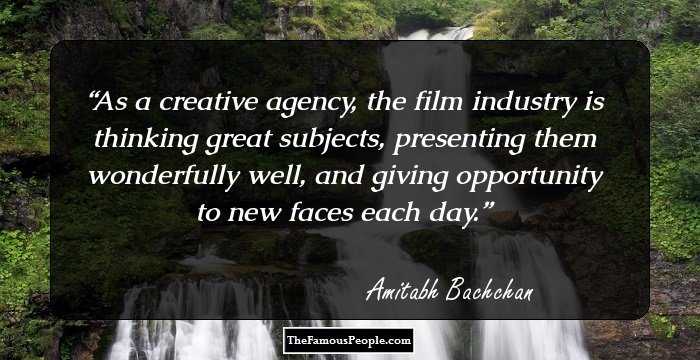As a creative agency, the film industry is thinking great subjects, presenting them wonderfully well, and giving opportunity to new faces each day.