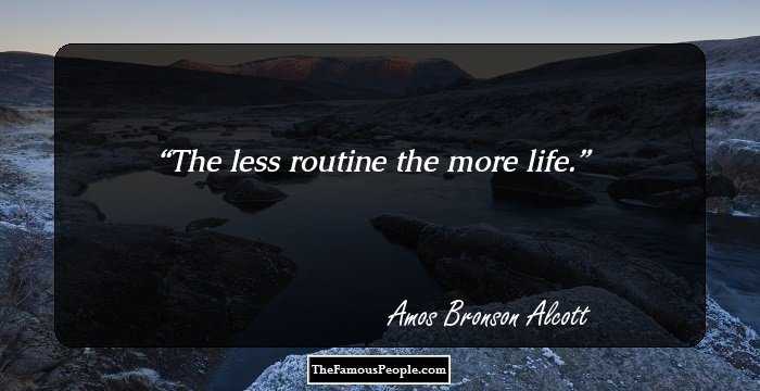 The less routine the more life.