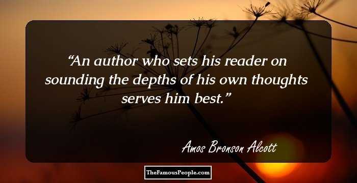 An author who sets his reader on sounding the depths of his own thoughts serves him best.