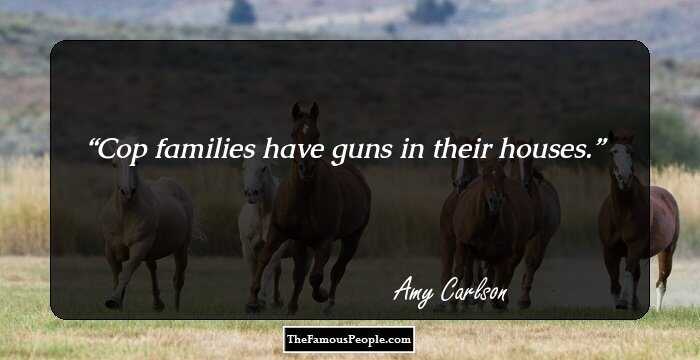 Cop families have guns in their houses.