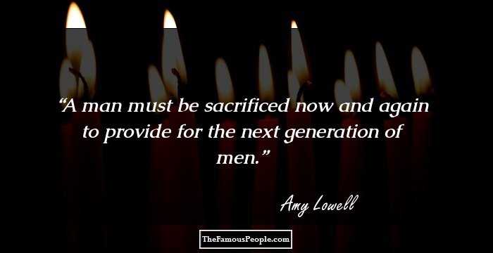 A man must be sacrificed now and again to provide for the next generation of men.