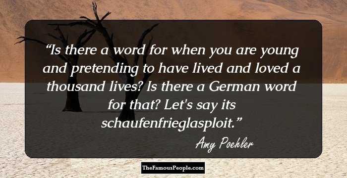 Is there a word for when you are young and pretending to have lived and loved a thousand lives? Is there a German word for that? Let's say its schaufenfrieglasploit.