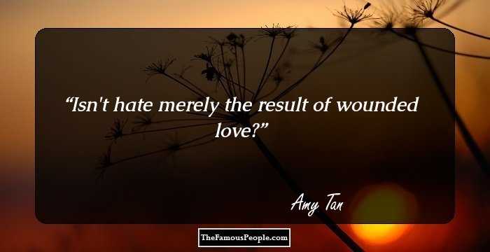 Isn't hate merely the result of wounded love?