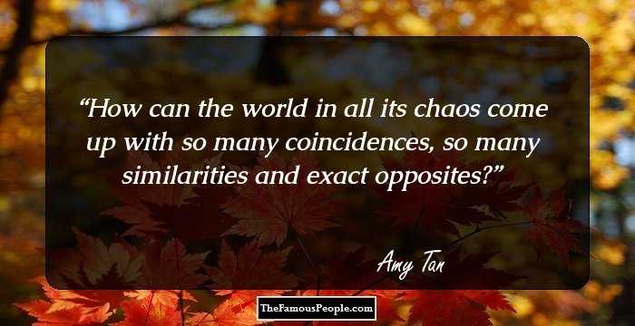 How can the world in all its chaos come up with so many coincidences, so many similarities and exact opposites?