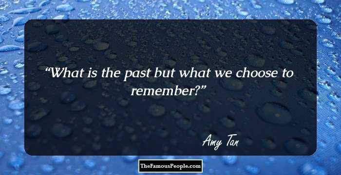 What is the past but what we choose to remember?