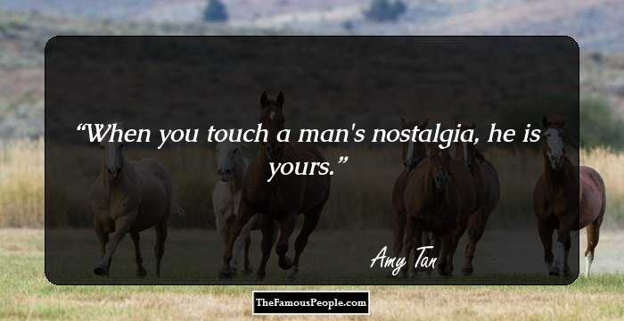 When you touch a man's nostalgia, he is yours.