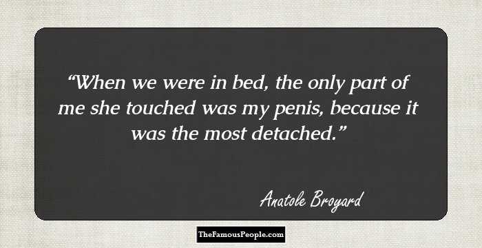 When we were in bed, the only part of me she touched was my penis, because it was the most detached.