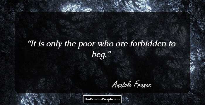 It is only the poor who are forbidden to beg.