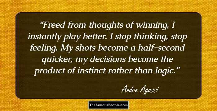 Freed from thoughts of winning, I instantly play better. I stop thinking, stop feeling. My shots become a half-second quicker, my decisions become the product of instinct rather than logic.