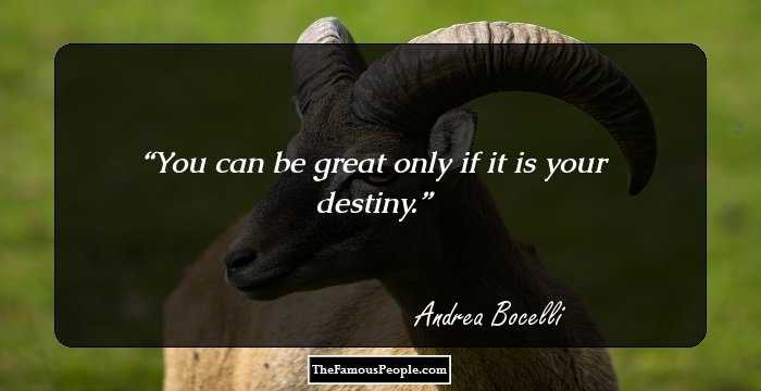 You can be great only if it is your destiny.