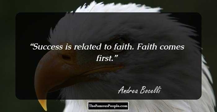 Success is related to faith. Faith comes first.
