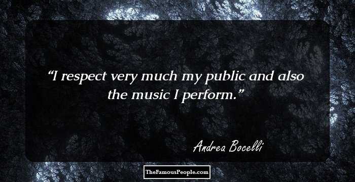I respect very much my public and also the music I perform.