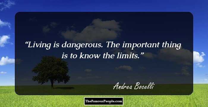 Living is dangerous. The important thing is to know the limits.