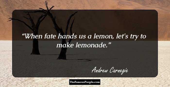 When fate hands us a lemon, let's try to make lemonade.
