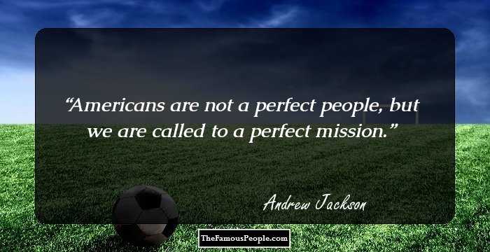 Americans are not a perfect people, but we are called to a perfect mission.