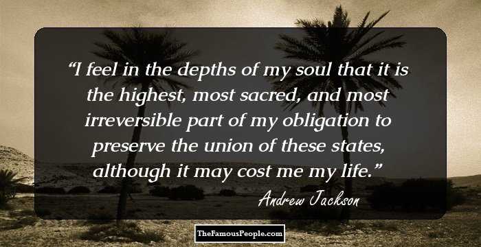 I feel in the depths of my soul that it is the highest, most sacred, and most irreversible part of my obligation to preserve the union of these states, although it may cost me my life.