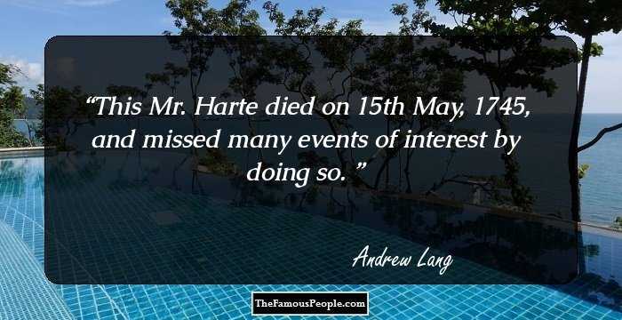 This Mr. Harte died on 15th May, 1745, and missed many events of interest by doing so. 
