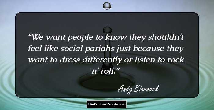 We want people to know they shouldn't feel like social pariahs just because they want to dress differently or listen to rock n' roll.