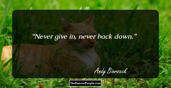 Never give in, never back down.