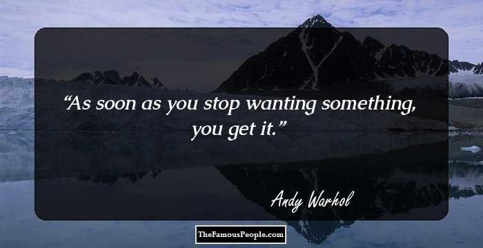 As soon as you stop wanting something, you get it.