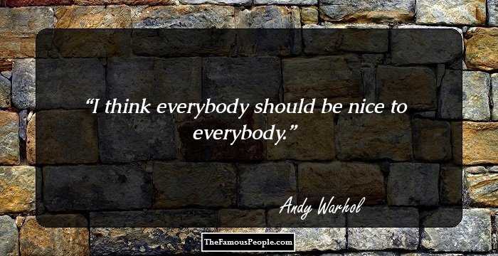I think everybody should be nice to everybody.