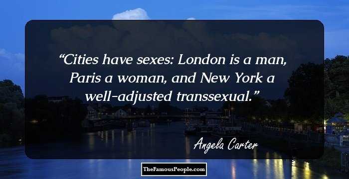 Cities have sexes: London is a man, Paris a woman, and New York a well-adjusted transsexual.