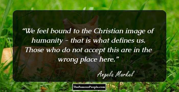 We feel bound to the Christian image of humanity - that is what defines us. Those who do not accept this are in the wrong place here.