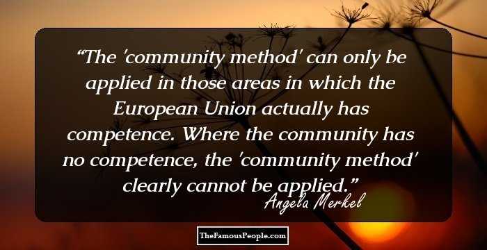 The 'community method' can only be applied in those areas in which the European Union actually has competence. Where the community has no competence, the 'community method' clearly cannot be applied.
