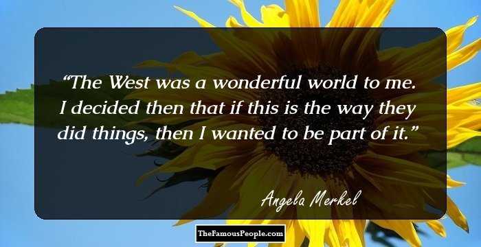 The West was a wonderful world to me. I decided then that if this is the way they did things, then I wanted to be part of it.