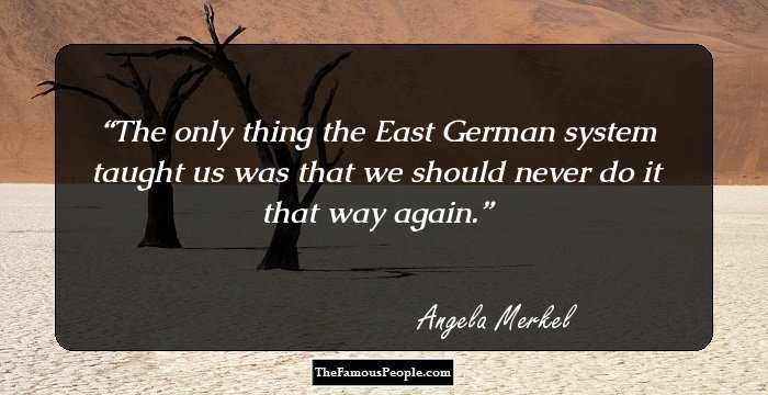 The only thing the East German system taught us was that we should never do it that way again.