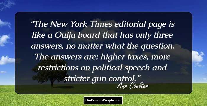 The New York Times editorial page is like a Ouija board that has only three answers, no matter what the question. The answers are: higher taxes, more restrictions on political speech and stricter gun control.