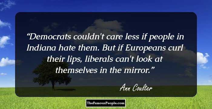 Democrats couldn't care less if people in Indiana hate them. But if Europeans curl their lips, liberals can't look at themselves in the mirror.